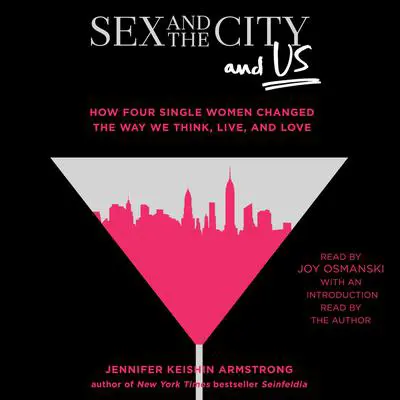 Sex and the City and Us: How Four Single Women Changed the Way We Think, Live, and Love Audibook, by Jennifer Armstrong