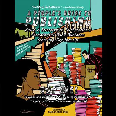 A People’s Guide to Publishing: Build a Successful, Sustainable, Meaningful Book Business from the Ground Up Audibook, by Joe Biel
