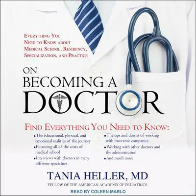 On Becoming a Doctor: Everything You Need to Know about Medical School, Residency, Specialization, and Practice Audibook, by Tania Heller