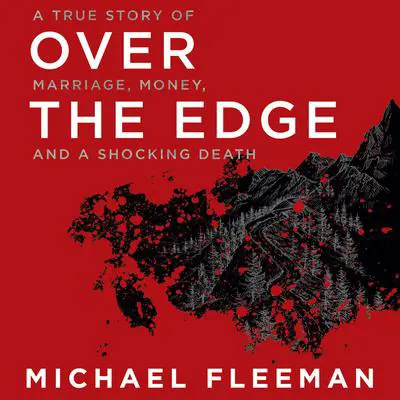 Over the Edge: A True Story of Marriage, Money, and a Shocking Death Audibook, by Michael Fleeman