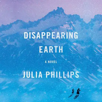 Disappearing Earth: A novel Audibook, by Julia Phillips