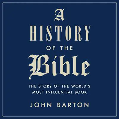 A History of the Bible: The Story of the World's Most Influential Book Audibook, by John Barton