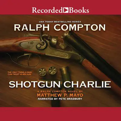 Ralph Compton Shotgun Charlie Audibook, by Matthew P. Mayo