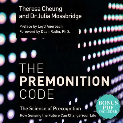 The Premonition Code: The Science of Precognition, How Sensing the Future Can Change Your Life Audibook, by Theresa Cheung