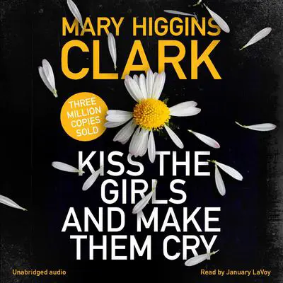 Kiss the Girls and Make Them Cry: A Novel Audibook, by Mary Higgins Clark