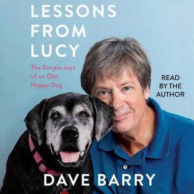 Lessons From Lucy: The Simple Joys of an Old, Happy Dog Audibook, by Dave Barry