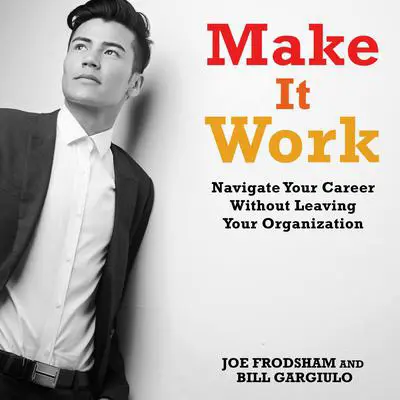Make It Work: Navigate Your Career Without Leaving Your Organization Audibook, by Joe Frodsham