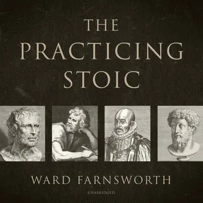 The Practicing Stoic Audibook, by Ward Farnsworth