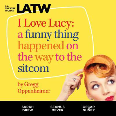 I Love Lucy: A Funny Thing Happened on the Way to the Sitcom Audibook, by Gregg Oppenheimer