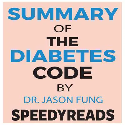 Summary of The Diabetes Code: Prevent and Reverse Type 2 Diabetes Naturally by Jason Fung- Finish Entire Book in 15 Minutes Audibook, by SpeedyReads 