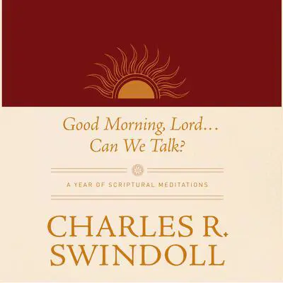 Good Morning, Lord . . . Can We Talk?: A Year of Scriptural Meditations Audibook, by Charles R. Swindoll