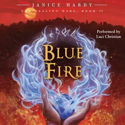 The Healing Wars: Book II: Blue Fire Audibook, by Janice Hardy