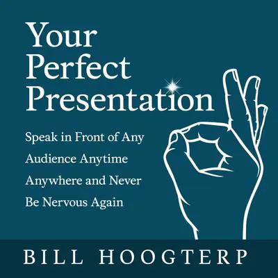 Your Perfect Presentation: Speak in Front of Any Audience Anytime Anywhere and Never Be Nervous Again Audibook, by Bill Hoogterp