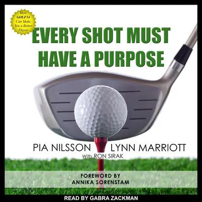 Every Shot Must Have a Purpose: How GOLF54 Can Make You a Better Player Audibook, by Lynn Marriott