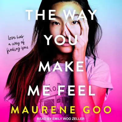 The Way You Make Me Feel Audibook, by Maureene Goo