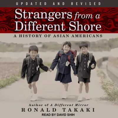 Strangers from a Different Shore: A History of Asian Americans Audibook, by Ronald Takaki