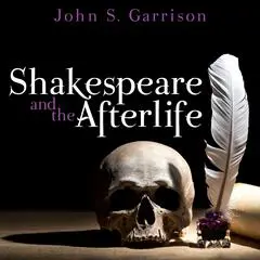 Shakespeare and the Afterlife Audibook, by John Garrison