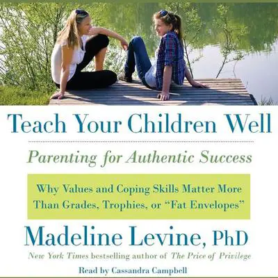 Teach Your Children Well: Parenting for Authentic Success Audibook, by Madeline Levine