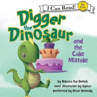 Digger the Dinosaur and the Cake Mistake Audibook, by Rebecca Kai Dotlich