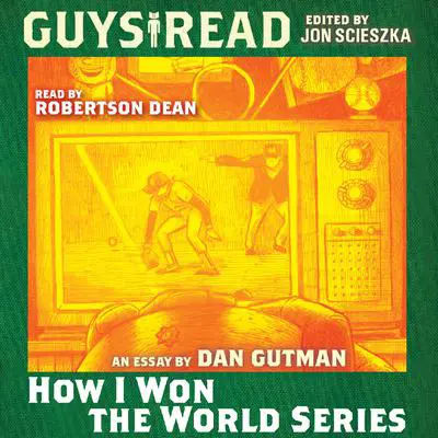 Guys Read: How I Won the World Series Audibook, by Dan Gutman