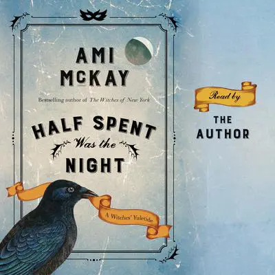 Half Spent Was the Night: The Witches' Yuletide Audibook, by Ami McKay