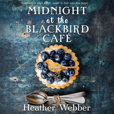 Midnight at the Blackbird Cafe: A Novel Audibook, by Heather Webber