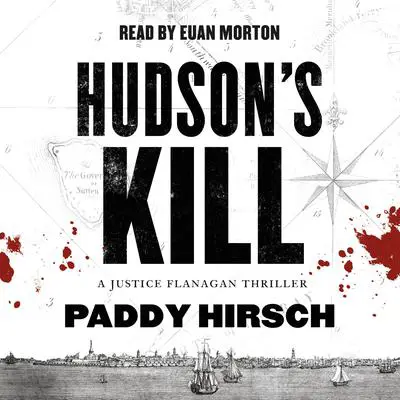 Hudson's Kill: A Justice Flanagan Thriller Audibook, by Paddy Hirsch