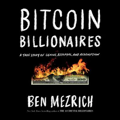 Bitcoin Billionaires: A True Story of Genius, Betrayal, and Redemption Audibook, by Ben Mezrich