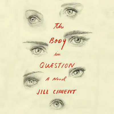 The Body in Question: A Novel Audibook, by Jill Ciment