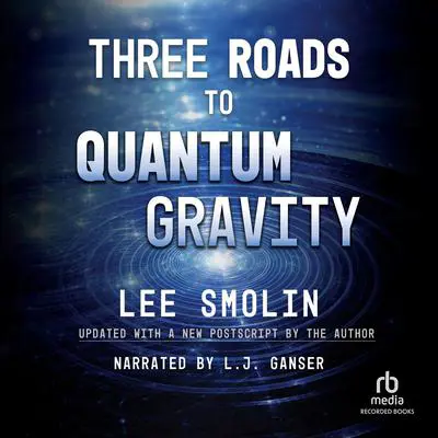 Three Roads to Quantum Gravity Audibook, by Lee Smolin