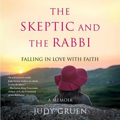 The Skeptic and the Rabbi: Falling in Love with Faith Audibook, by Judy Gruen