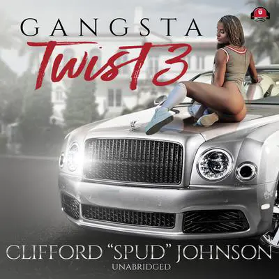 Gangsta Twist 3 Audibook, by Clifford “Spud” Johnson