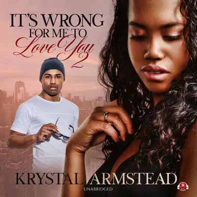 It’s Wrong for Me to Love You, Part 2 Audibook, by Krystal Armstead