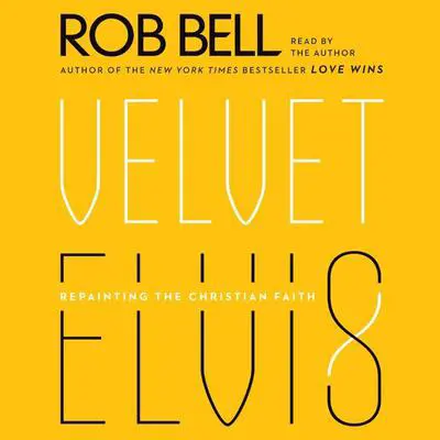 Velvet Elvis: Repainting the Christian Faith Audibook, by Rob Bell