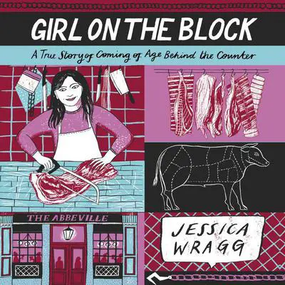 Girl on the Block: A True Story of Coming of Age Behind the Counter Audibook, by Jessica Wragg