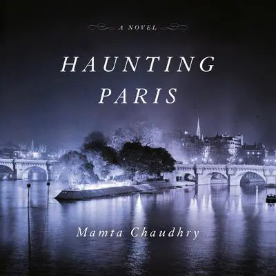 Haunting Paris: A Novel Audibook, by Mamta Chaudhry