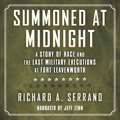 Summoned at Midnight: A Story of Race and the Last Military Executions at Fort Leavenworth Audibook, by Richard A. Serrano
