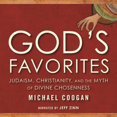 God's Favorites: Judaism, Christianity, and the Myth of Divine Chosenness Audibook, by Michael Coogan