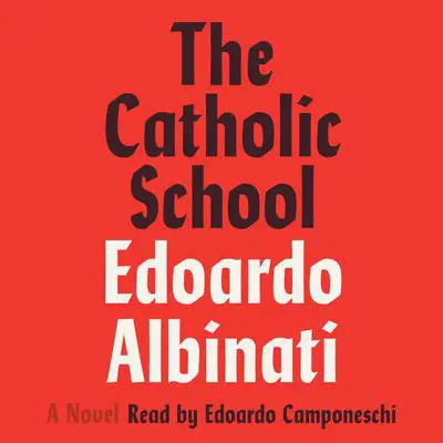 The Catholic School: A Novel Audibook, by Edoardo Albinati