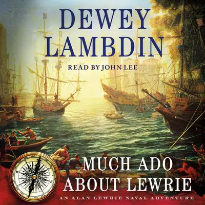 Much Ado About Lewrie: An Alan Lewrie Naval Adventure Audibook, by Dewey Lambdin
