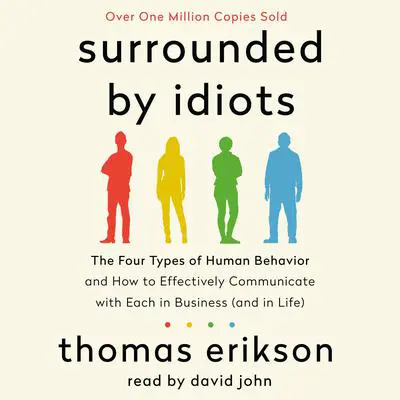 Surrounded by Idiots: The Four Types of Human Behavior and How to Effectively Communicate with Each in Business (and in Life) Audibook, by Thomas Erikson