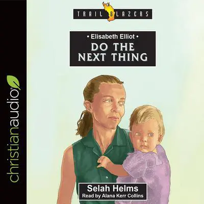 Elisabeth Elliot: Do the Next Thing Audibook, by Selah Helms