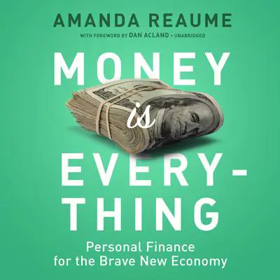 Money Is Everything: Personal Finance for the Brave New Economy Audibook, by Amanda Reaume