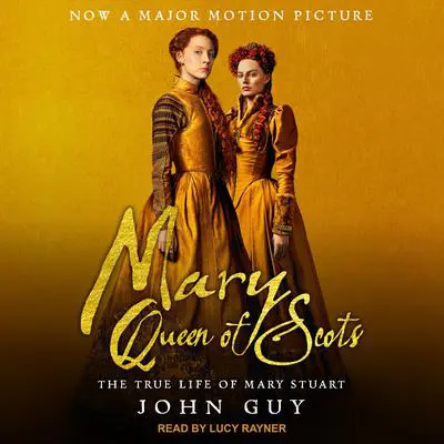 Mary Queen of Scots: The True Life of Mary Stuart Audibook, by John Guy