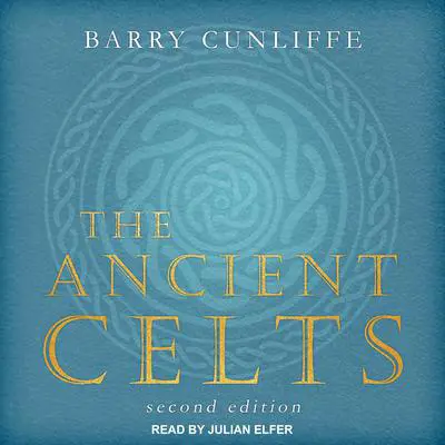 The Ancient Celts: Second Edition Audibook, by Barry Cunliffe