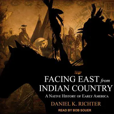 Facing East from Indian Country: A Native History of Early America Audibook, by Daniel K Richter