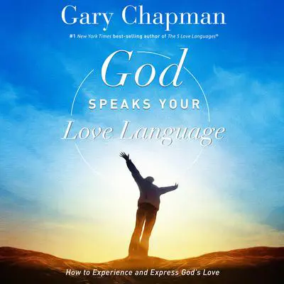 God Speaks Your Love Language: How to Express and Experience God's Love Audibook, by Gary Chapman