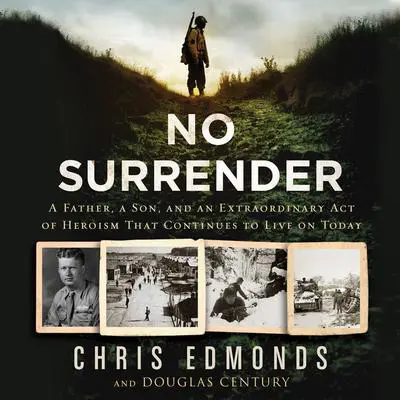 No Surrender: A Father, a Son, and an Extraordinary Act of Heroism That Continues to Live on Today Audibook, by Chris Edmonds