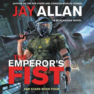 The Emperor's Fist: A Blackhawk Novel Audibook, by Jay Allan