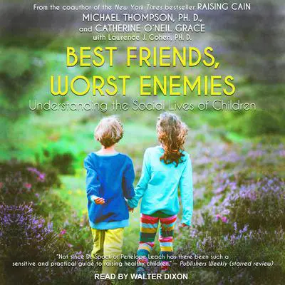 Best Friends, Worst Enemies: Understanding the Social Lives of Children Audibook, by Catherine O'Neill Grace